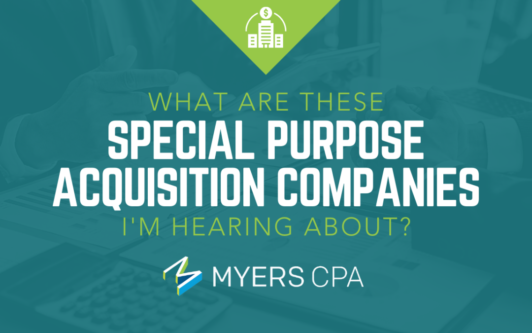 What are these Special Purpose Acquisition Companies I’m hearing about?
